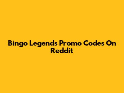 Bingo Legends Promo Codes On Reddit
