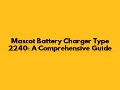 Mascot Battery Charger Type 2240: A Comprehensive Guide