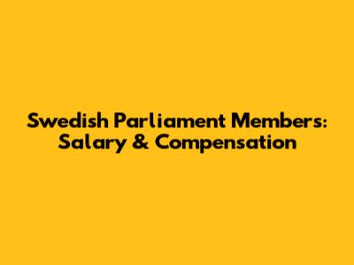 Swedish Parliament Members: Salary & Compensation